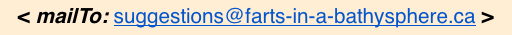  graphic of Suggestions @ Farts-in-a-Bathysphere dot-CA e-mail address 